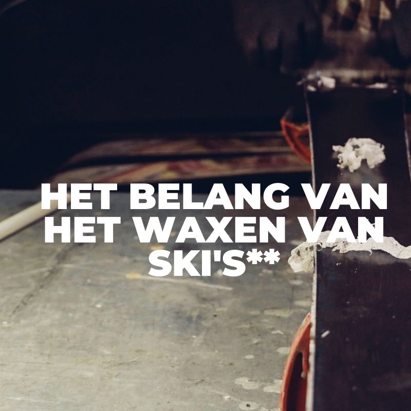 Het belang van het waxen van ski's en langlaufski's. Wat is het verschil tussen de verschillende soorten wax en wanneer moet je ze gebruiken?